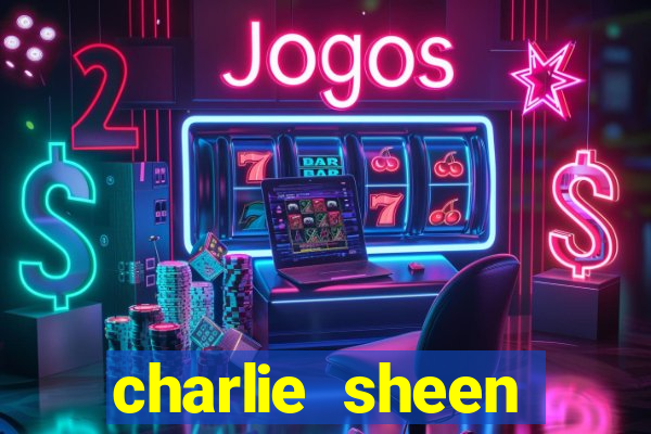 charlie sheen fortuna 2024