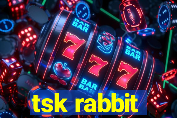 tsk rabbit