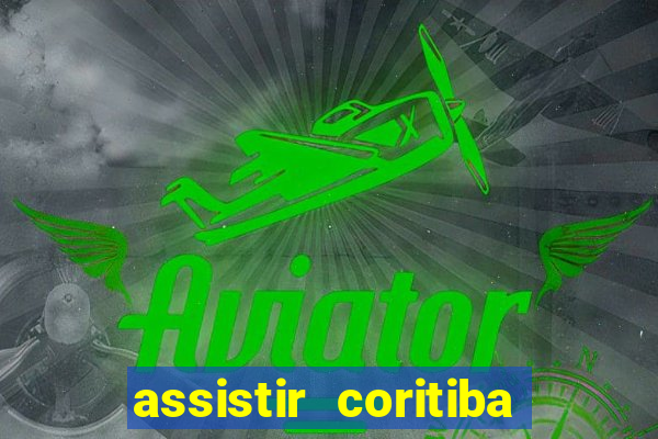 assistir coritiba ao vivo