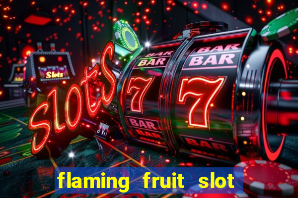 flaming fruit slot free play