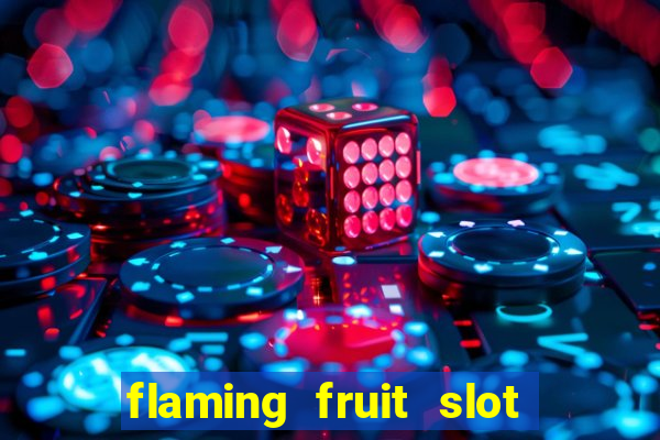 flaming fruit slot free play