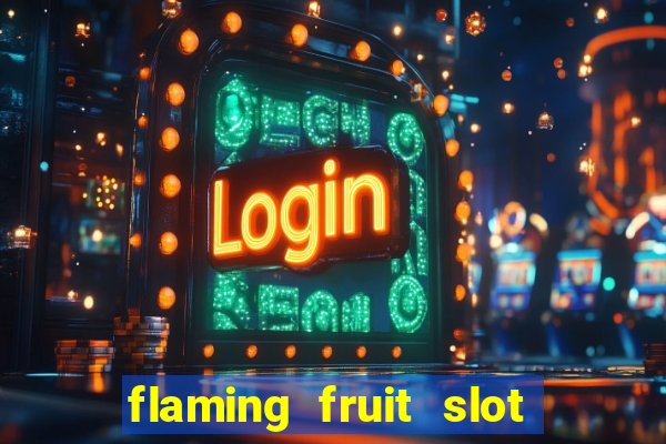 flaming fruit slot free play