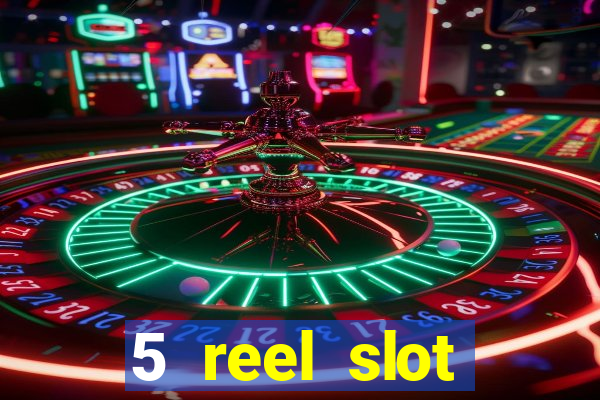 5 reel slot machines uk