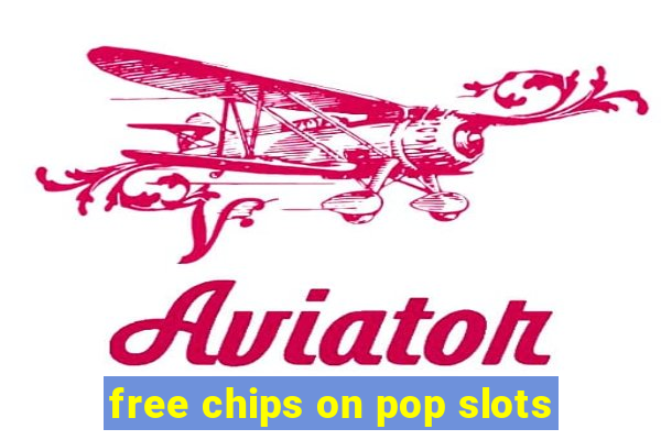 free chips on pop slots