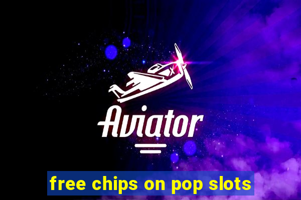 free chips on pop slots