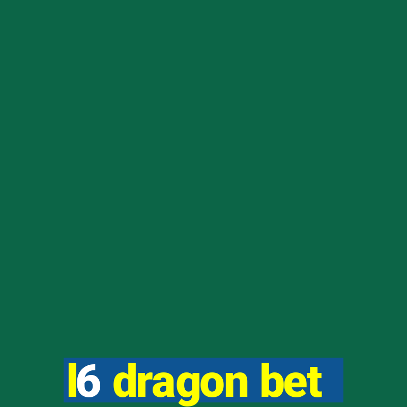 l6 dragon bet