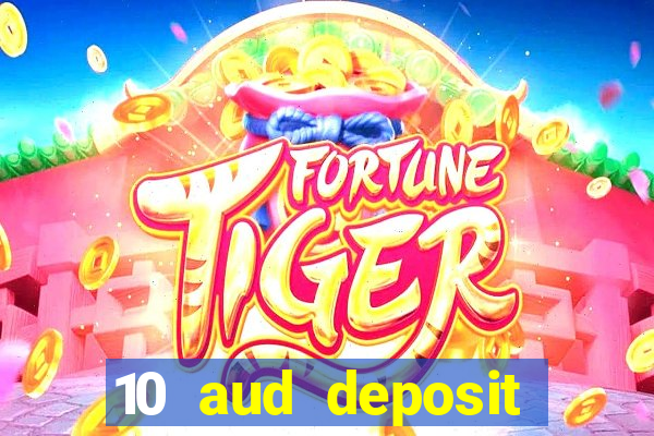 10 aud deposit online casino