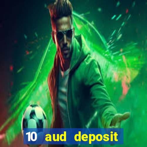 10 aud deposit online casino