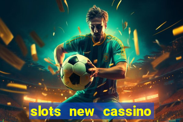 slots new cassino ca?a niquel