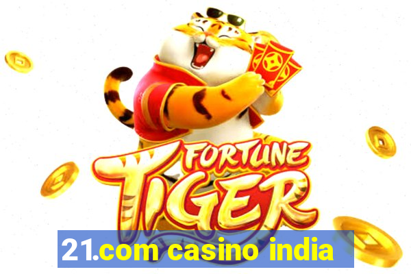 21.com casino india