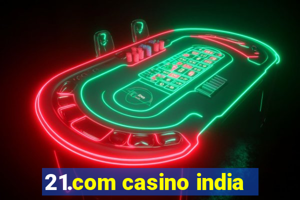 21.com casino india