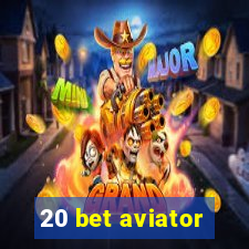 20 bet aviator