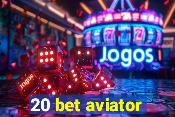 20 bet aviator