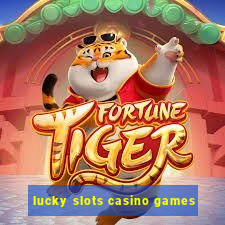 lucky slots casino games