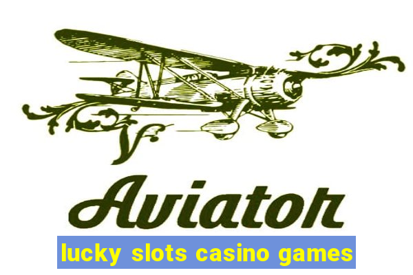 lucky slots casino games