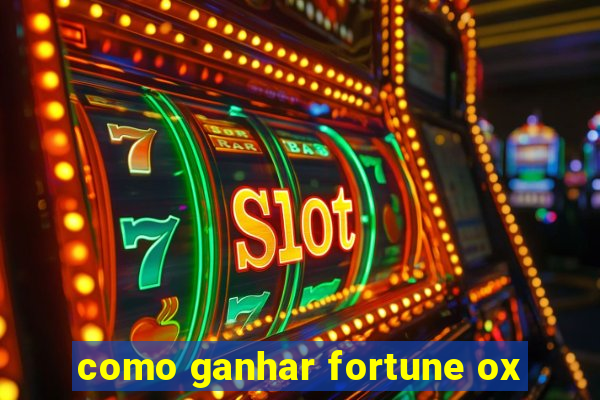 como ganhar fortune ox