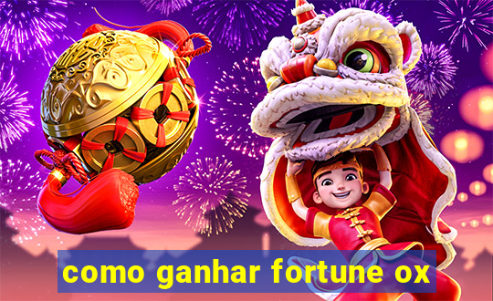 como ganhar fortune ox