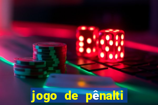 jogo de pênalti que ganha dinheiro