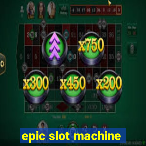 epic slot machine