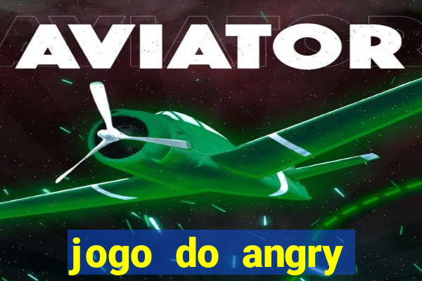 jogo do angry birds no rio