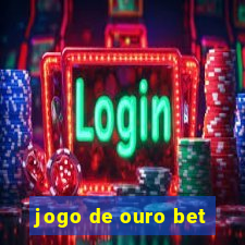 jogo de ouro bet