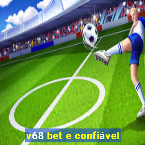 v68 bet e confiável