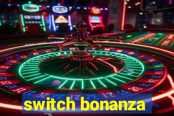 switch bonanza