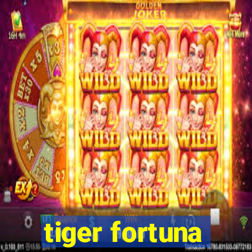 tiger fortuna