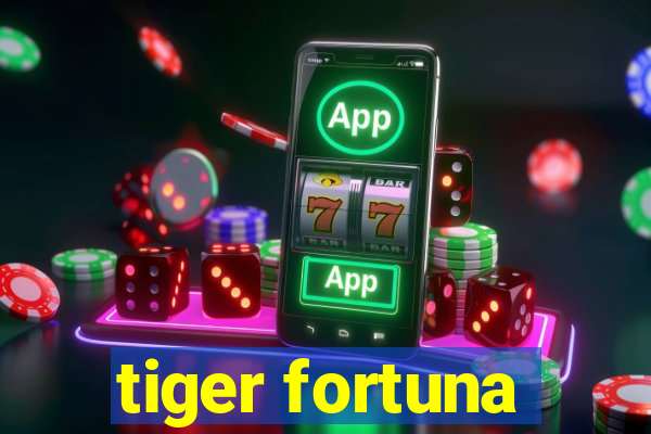 tiger fortuna