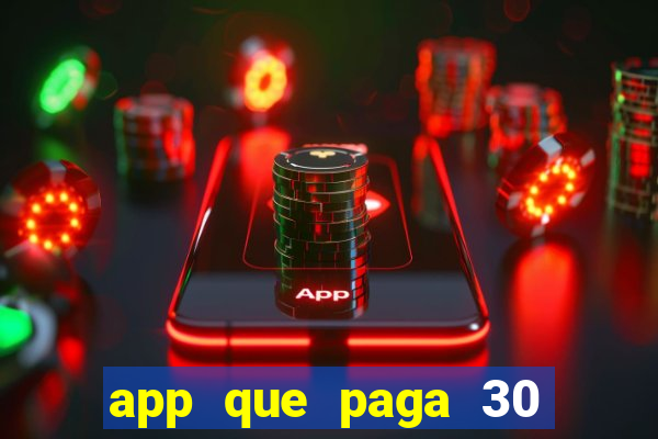 app que paga 30 reais para se cadastrar