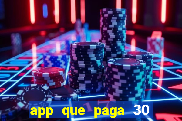 app que paga 30 reais para se cadastrar