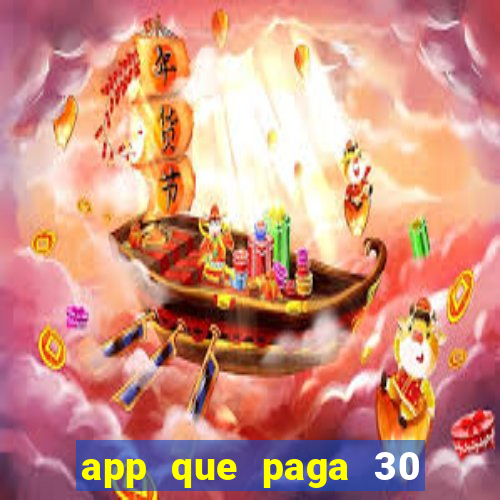 app que paga 30 reais para se cadastrar