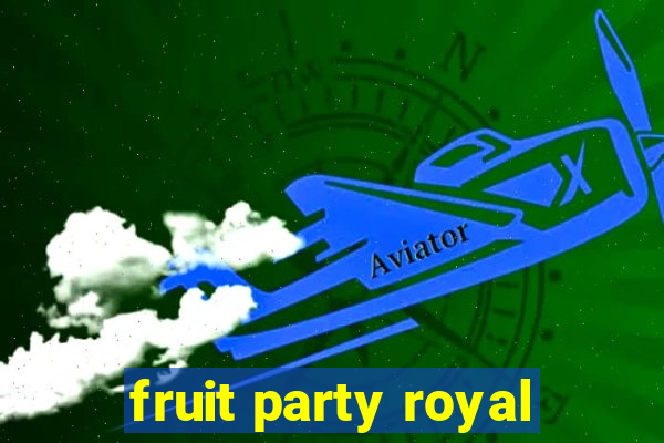 fruit party royal