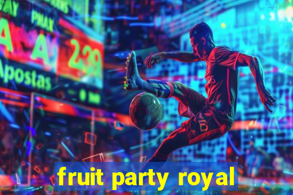 fruit party royal