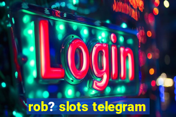 rob? slots telegram