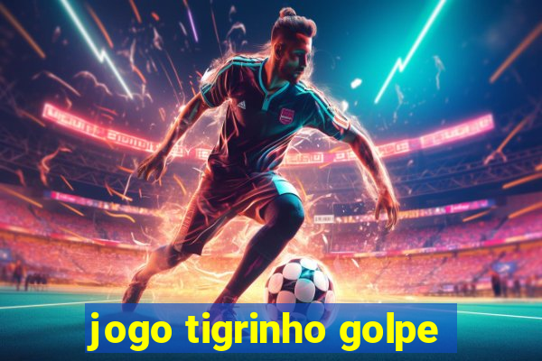 jogo tigrinho golpe