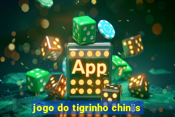 jogo do tigrinho chin锚s