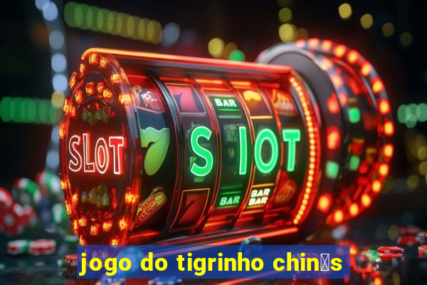 jogo do tigrinho chin锚s