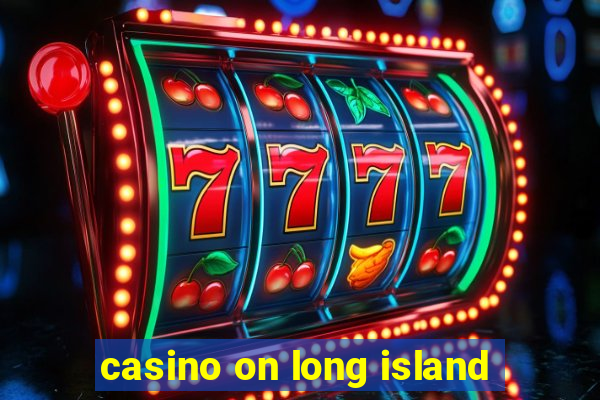 casino on long island