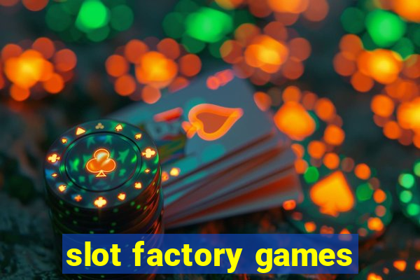 slot factory games