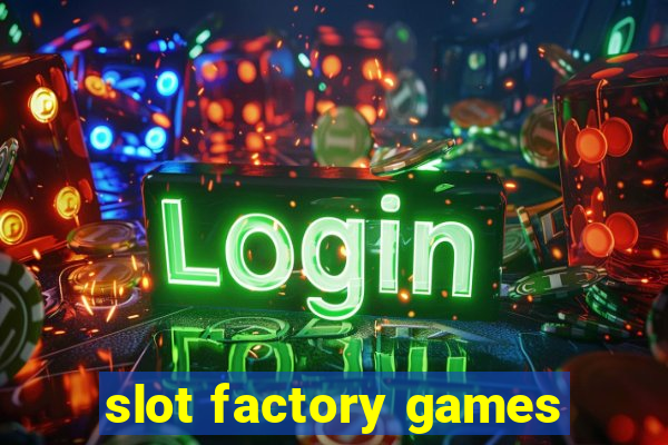 slot factory games