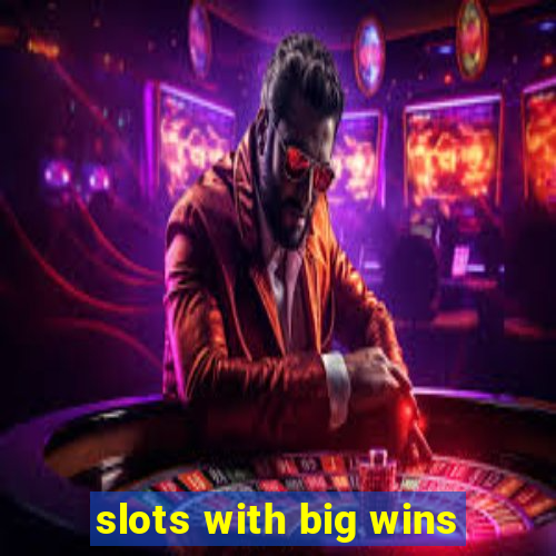 slots with big wins