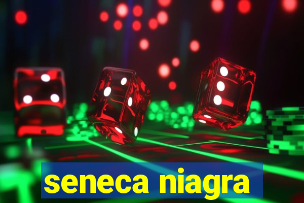 seneca niagra