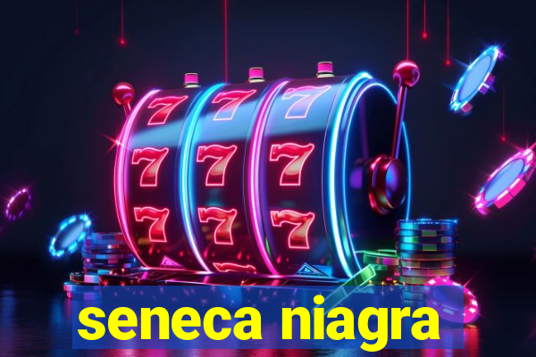 seneca niagra