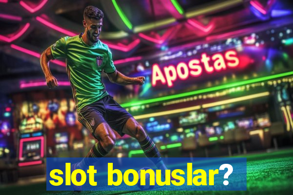 slot bonuslar?