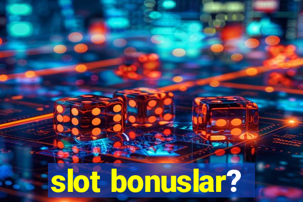 slot bonuslar?