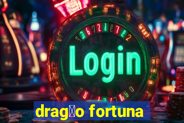 drag茫o fortuna