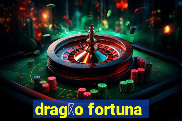 drag茫o fortuna