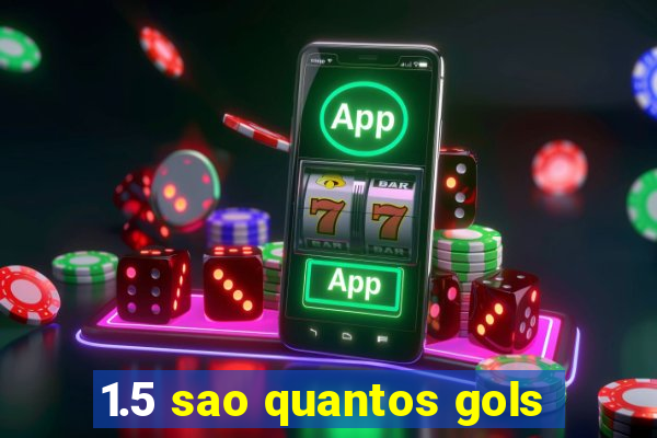 1.5 sao quantos gols