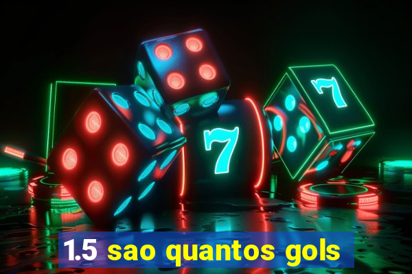 1.5 sao quantos gols